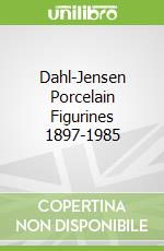 Dahl-Jensen Porcelain Figurines 1897-1985