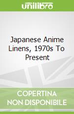 Japanese Anime Linens, 1970s To Present
