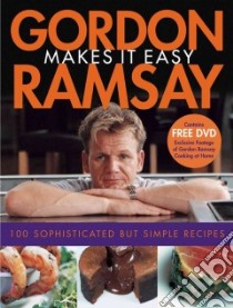 Gordon Ramsay Makes It Easy libro in lingua di Ramsay Gordon, Sargeant Mark, Tillott Helen