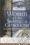 Women and the Shaping of Catholicism libro str