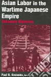 Asian Labor in the Wartime Japanese Empire libro str