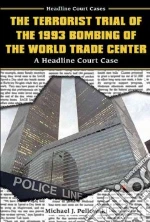 The Terrorist Trial of the 1993 Bombing of the World Trade Center