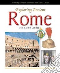 Exploring Ancient Rome with Elaine Landau libro in lingua di Landau Elaine