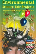 Environmental Science Fair Projects Using Water, Feathers, Sunlight, Ballons, And More