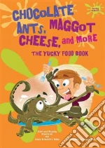 Chocolate Ants, Maggot Cheese, and More