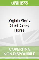 Oglala Sioux Chief Crazy Horse