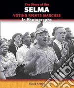 The Story of the Selma Voting Rights Marches in Photographs