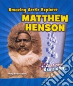 Amazing Arctic Explorer Matthew Henson
