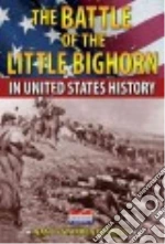 The Battle of the Little Bighorn in United States History