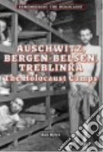 Auschwitz, Bergen-Belsen, Treblinka