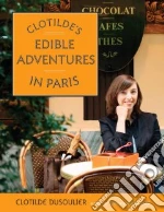 Clotilde's Edible Adventures In Paris