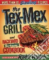 The Tex-mex Grill and Backyard Barbacoa Cookbook libro str