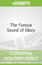 The Furious Sound of Glory