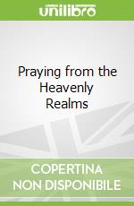 Praying from the Heavenly Realms