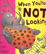 When You're Not Looking