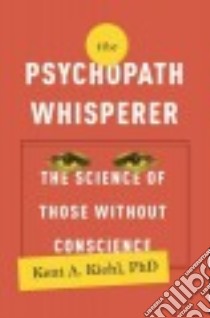 The Psychopath Whisperer libro in lingua di Kiehl Kent A. Ph.d.