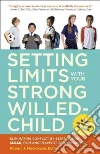 Setting Limits With Your Strong-Willed Child libro str