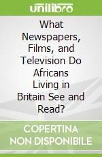 What Newspapers, Films, and Television Do Africans Living in Britain See and Read?