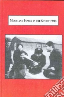 Music and Power in the Soviet 1930s libro in lingua di Mikkonen Simo, Fairclough Pauline (FRW)