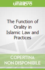 The Function of Orality in Islamic Law and Practices