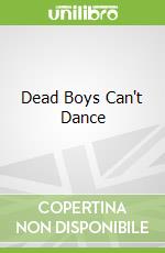 Dead Boys Can't Dance