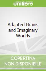 Adapted Brains and Imaginary Worlds