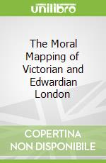 The Moral Mapping of Victorian and Edwardian London