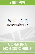 Written As I Remember It