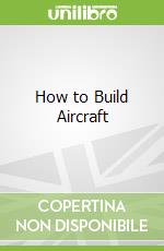 How to Build Aircraft