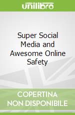 Super Social Media and Awesome Online Safety