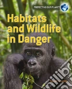 Habitats and Wildlife in Danger