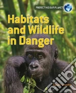 Habitats and Wildlife in Danger