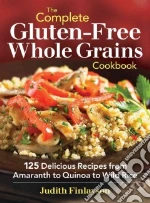 The Complete Gluten-Free Whole Grains Cookbook
