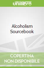 Alcoholism Sourcebook