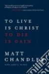 To Live Is Christ to Die Is Gain libro str