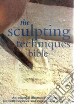 The Sculpting Techniques Bible