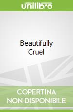 Beautifully Cruel