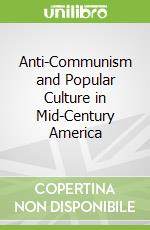 Anti-Communism and Popular Culture in Mid-Century America