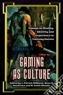 Gaming As Culture libro in lingua di Williams J. Patrick (EDT), Hendricks Sean Q. (EDT), Winkler W. Keith (EDT)