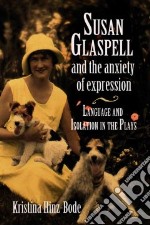 Susan Glaspell And the Anxiety of Expression