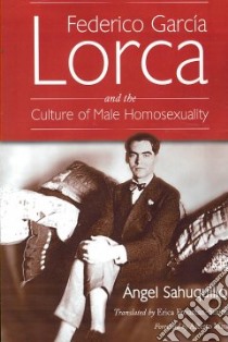 Federico Garcia Lorca and the Culture of Male Homosexuality libro in lingua di Sahuquillo Angel, Frouman-Smith Erica (TRN), Mira Alberto (FRW)