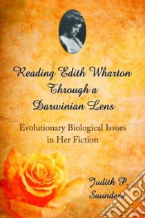 Reading Edith Wharton Through a Darwinian Lens libro in lingua di Saunders Judith P.