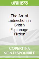 The Art of Indirection in British Espionage Fiction