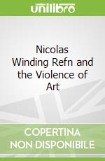 Nicolas Winding Refn and the Violence of Art
