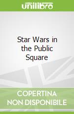 Star Wars in the Public Square