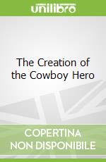 The Creation of the Cowboy Hero