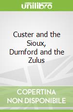 Custer and the Sioux, Durnford and the Zulus