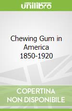 Chewing Gum in America 1850-1920