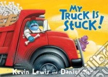 My Truck Is Stuck libro in lingua di Lewis Kevin, Kirk Daniel (ILT)