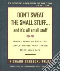 Don't Sweat the Small Stuff... and It's All Small Stuff libro in lingua di Carlson Richard